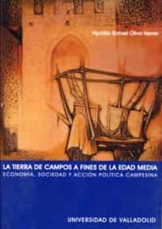 la tierra de campos a fines de la edad media: economia, sociedad y accion politica campesina-9788484481522