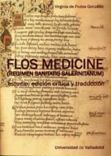 flos medicine (regimen sanitatis salernitanum). estudio, edicion critica y traduccion-virginia de frutos gonzalez-9788484485322
