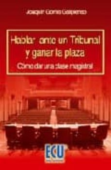 hablar ante un tribunal y ganar la plaza: como dar una clase magistral-joaquin gomis galipienso-9788484546122