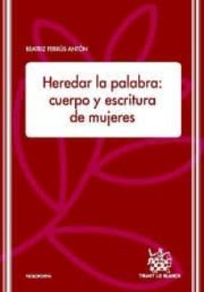 heredar la palabra : cuerpo y escritura de mujeres-beatriz ferrus anton-9788484568322