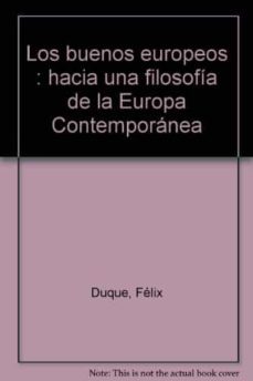 buenos europeos: hacia una filosofia de la europa contemporanea-felix duque-9788484591122