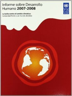 informe sobre desarrollo humano 2007-2008. la lucha contra el cam bio climatico: solidaridad frente a un mundo dividido-9788484763222