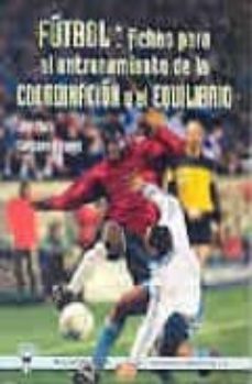 futbol: fichas para el entrenamiento de la coordinacion y el equi librio-jose maria cañizares marquez-9788487520822