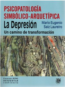 psicopatología simbólico-arquetípica: la depresión. un camino de transformación-mario eugenio saiz laureiro-9788488540522