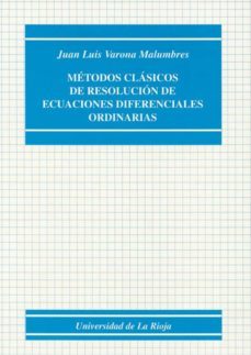 metodos clasicos de resolucion de ecuaciones diferenciales ordina rias-juan luis varona malumbres-9788488713322