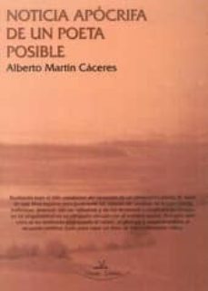 noticia apocrifa de un poeta posible-alberto martin caceres-9788490110522