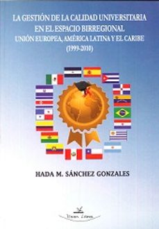 la gestion de la calidad universitaria en el espacio birregional union europea, america latina y el caribe (1999-2010)-hada m. sanchez gonzales-9788490111222