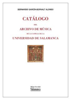 catalogo del archivo de musica de la capilla universidad de salam anca-alonso garcia bernalt-9788490122822