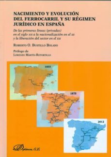 nacimiento y evolucion del ferrocarril y su regimen juridico en e spaña-9788490314722