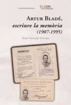 artur blade, escriure la memoria (1907-1995)-josep sancho sancho-9788490347522