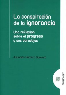 la conspiracion de la ignorancia-asuncion herrera guevara-9788490456422