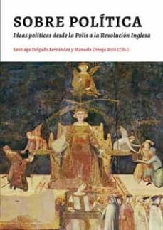 sobre la politica: ideas politicas desde la polis a la revolucion inglesa-9788490457122