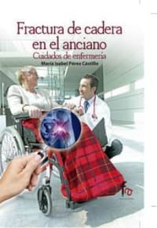 fractura de cadera en el anciano: cuidados de enfermeria-maria isabel perez castillo-9788490513422