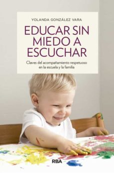 educar sin miedo a escuchar-yolanda gonzalez vara-9788490563922