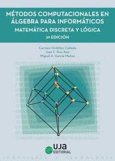metodos computacionales en algebra para informaticos.matematica d iscreta y logica ( segunda edicion )-9788491593522