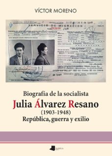 biografia de la socialista julia alvarez resano (1903-1948)-victor moreno-9788491724322