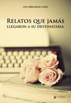 (i.b.d.) relatos que jamas llegaron a su destinataria-ane urrestarazu lopez-9788491940722