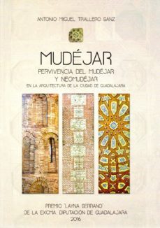 mudejar: pervivencia del mudejar y neomudejar en la arquitectura-a.m. trallero sanz-9788492502622