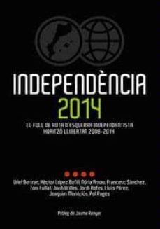independencia 2014: el full de ruta d esquerra independentista horitzo llibertat 2008 - 2014-9788493593322