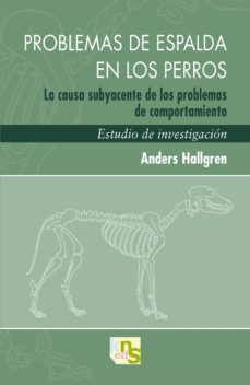 problemas de espalda en los perros: la causa subyacente de los pr oblemas de comportamiento. estudio de investigacion-9788493745622