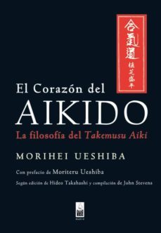 el corazon del aikido: la filosofia del takemusu aiki-morihei ueshiba-9788493784522