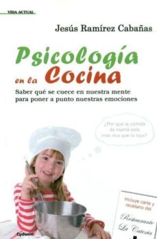 psicologia en la cocina: saber que se cuece en nuestra mente para poner a punto nuestras emociones-jesus ramirez cabañas-9788493806422