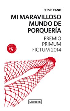 mi maravilloso mundo de porqueria-elssie cano-9788494183522