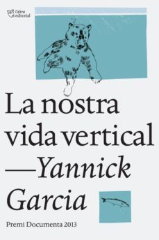 la nostra vida vertical. premi documenta 2013-yannick garcia i porres-9788494216022