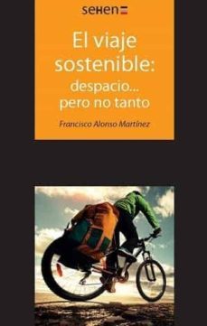 el viaje sostenible: despacio... pero no tanto-francisco alonso mertinez-9788494265822
