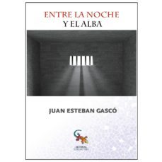 entre la noche y el alba-juan esteban gasco-9788494446122