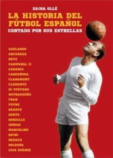 la historia del futbol español: contada por sus estrellas-zaira olle-9788494458422