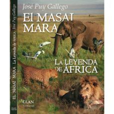 el masai mara: la leyenda de africa-jose puy gallego-9788494488122