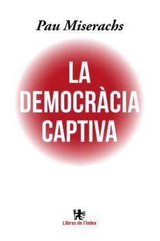 la democracia captiva-pau miserachs-9788494537622