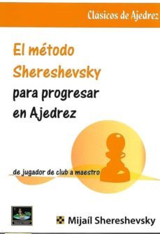 el metodo shereshevsky para progresar en ajedrez-mijail shereshevsky-9788494817922
