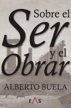 sobre el ser y el obrar. metafísica y ética-alberto buela-9788494959622