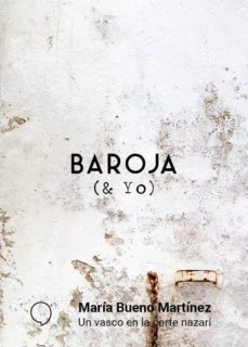 baroja y yo: un vasco en la corte nazari-maria bueno martinez-9788494969522