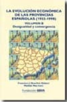 la evolucion economica de las provincias españolas (1955-1998) (v ol. ii) (2ª ed.) desigualdad y convergencia-9788495163622