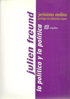 julien freund: lo politico y la politica-jeronimo molina-9788495363022