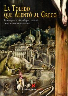 la toledo que alento al greco-francisco j. aranda-9788495453822