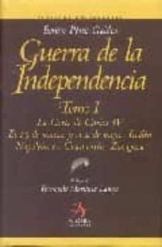guerra de la independencia (t. i): la corte de carlos iv; el 19 d e marzo y el 2 de mayo - bailen napoleon en chamartin - zaragoza-benito perez galdos-9788496107922