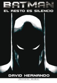 batman: el resto es silencio-david hernando-9788496121522
