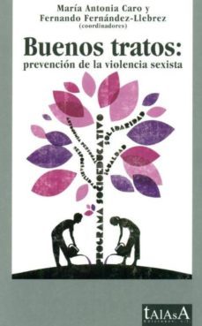 buenos tratos: prevencion de la violencia sexista-maria antonia caro-9788496266322