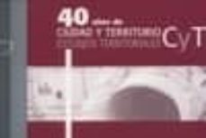 40 años de ciudad y territorio: estudios territoriales cytet-9788496387522