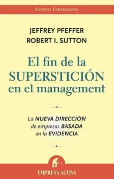 el fin de la supersticion en el management: la nueva direccion de emprersas basada en la evidencia-9788496627222