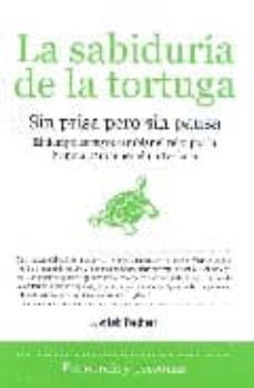 la sabiduria de la tortuga: sin prisa pero sin pausa: el tiempo e s tuyo: cambiar el reloj por la brujula para tener el norte claro-jose luis trechera-9788496710122