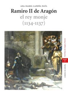 ramiro ii de aragon. el rey monje (1134-1137)-ana isabel lapeña paul-9788497043922