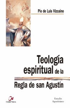 teologia espiritual de la regla de san agustin-pio de luis vizcaino-9788497152822