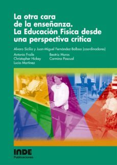la otra cara de la enseñanza: la educacion fisica desde una persp ectiva critica-9788497290722