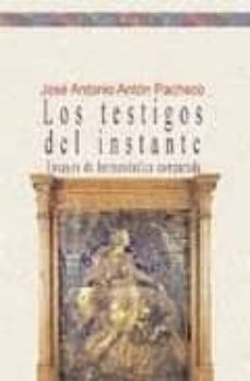 los testigos del instante: ensayos de hermeneutica comparada-9788497421522
