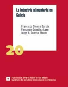la industria alimentaria en galicia (ebook)-francisco sineiro garcia-fernando gonzalez laxe-jorge a. santiso blanco-9788497520522